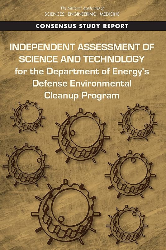 Independent Assessment of Science and Technology for the Department of Energy's Defense Environmental Cleanup Program by and Medicine National Academies of Sciences, Engineering