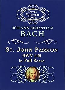 St. John Passion: BWV 245 in Full Score (Dover Miniature Music Scores)
