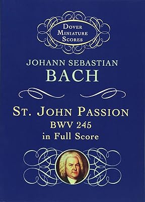 St. John Passion: BWV 245 in Full Score (Dover Miniature Music Scores)