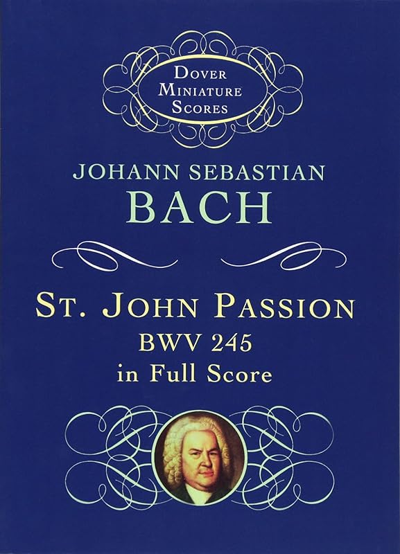 St. John Passion: BWV 245 in Full Score (Dover Miniature Music Scores) by Johann Sebastian Bach