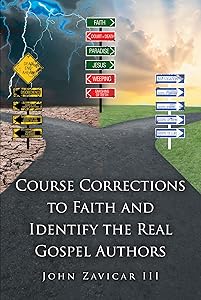 Course Corrections to Faith and Identify the Real Gospel Authors by John Zavicar