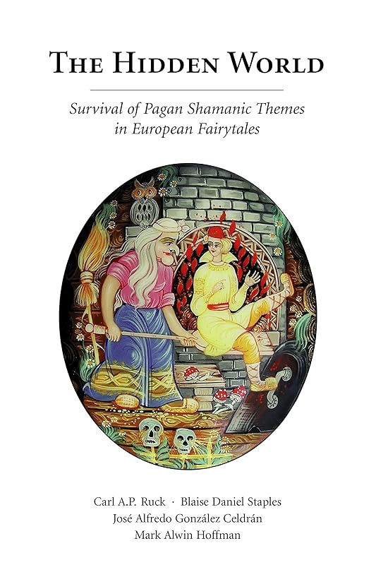 The Hidden World: Survival of Pagan Shamanic Themes in European Fairytales by Blaise Daniel Staples