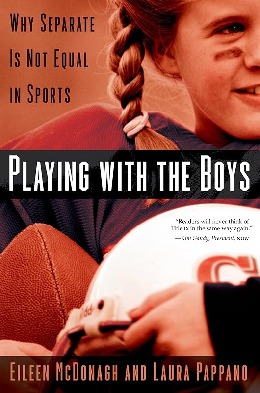 Playing With the Boys: Why Separate is Not Equal in Sports by Eileen McDonagh
