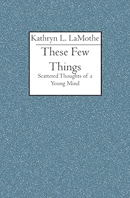 These Few Things: Scattered Thoughts of a Young Mind