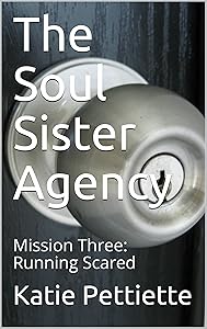 The Soul Sister Agency: Mission Three: Running Scared by Katie Pettiette