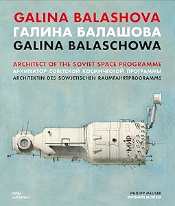 Galina Balashova: Architect of the Soviet Space Programme by Philipp Meuser