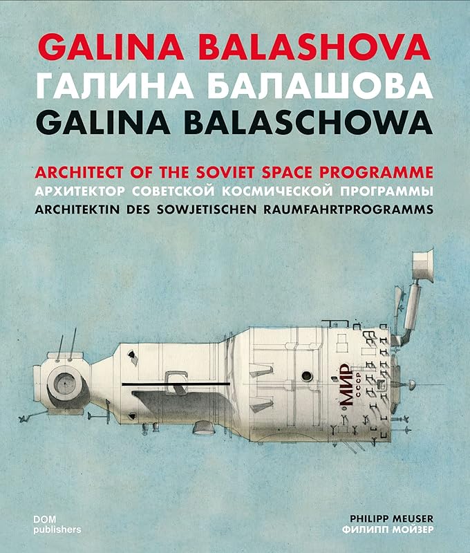 Galina Balashova: Architect of the Soviet Space Programme by Philipp Meuser