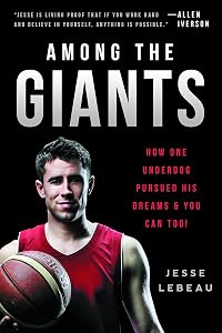 Among the Giants: How One Underdog Pursued His Dreams & You Can Too! by Jesse LeBeau