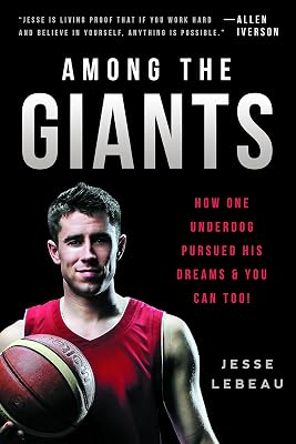 Among the Giants: How One Underdog Pursued His Dreams & You Can Too!