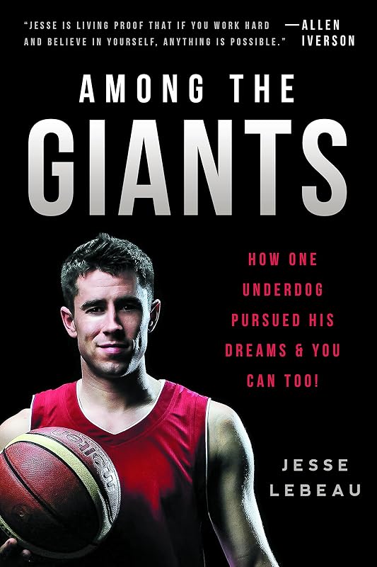 Among the Giants: How One Underdog Pursued His Dreams & You Can Too! by Jesse LeBeau