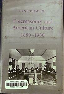 Freemasonry and American Culture, 1880-1930 (Princeton Legacy Library, 1073) by Lynn Dumenil