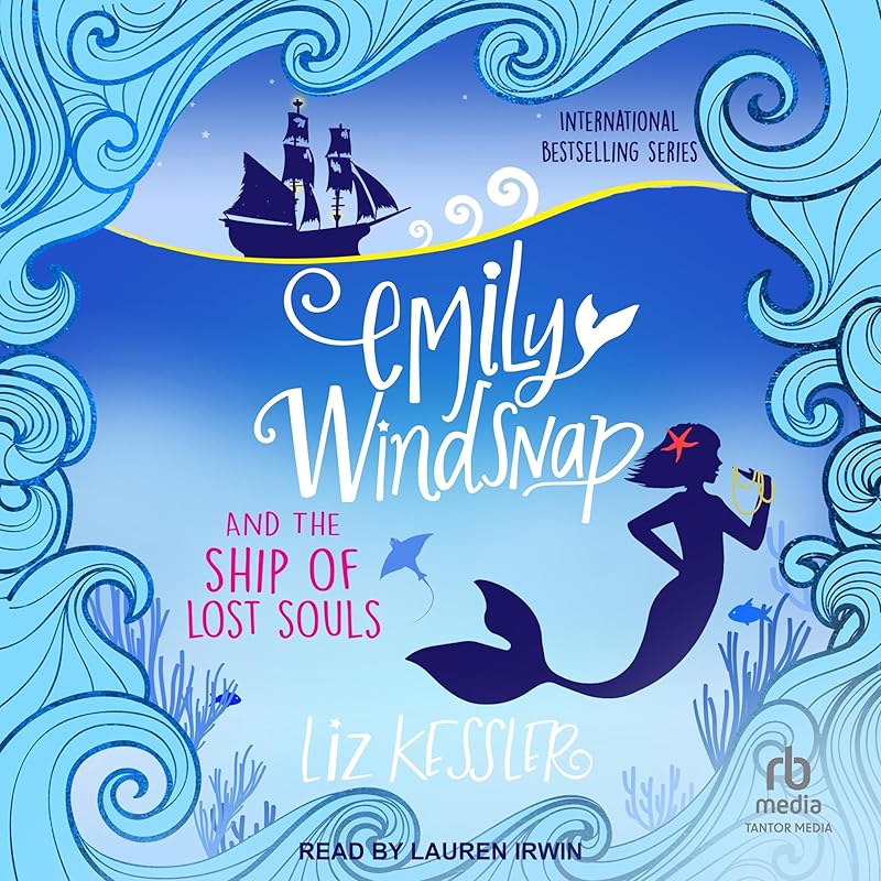 Emily Windsnap and the Ship of Lost Souls: Emily Windsnap, Book 6 by Liz Kessler
