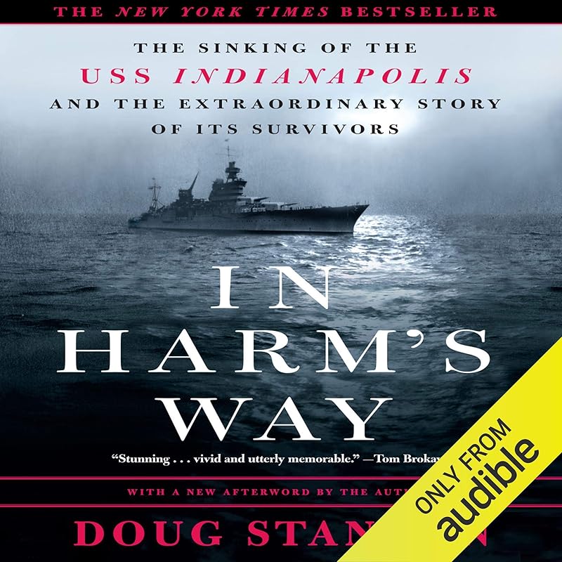 In Harm's Way: The Sinking of the U.S.S. Indianapolis and the Extraordinary Story of Its Survivors by Doug Stanton