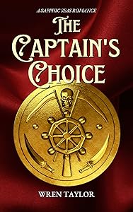 The Captain's Choice: A Sapphic Seas Romance by Wren Taylor