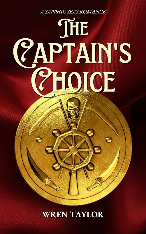 The Captain's Choice: A Sapphic Seas Romance by Wren Taylor