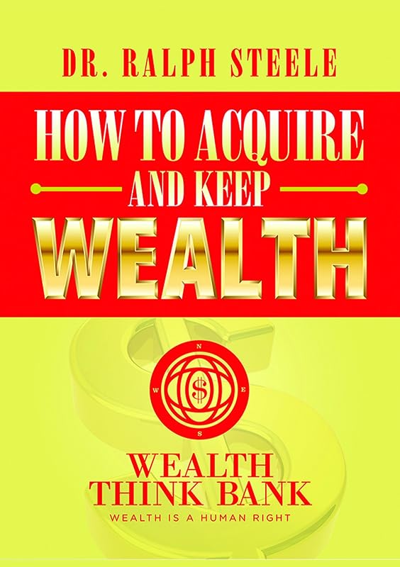 How to Acquire and Keep Wealth by Dr. Ralph Steele