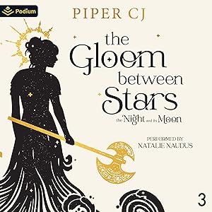 The Gloom Between Stars: The Night and Its Moon, Book 3 by Piper CJ