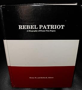 Rebel Patriot: A Biography of Franz Von Papen by Henry M. Adams