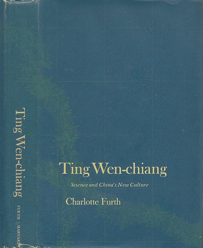 Ting Wen-chiang: Science and China's New Culture (Harvard East Asian series) by Charlotte Furth