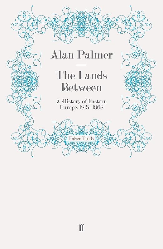 The Lands Between: A History of Eastern Europe, 1815-1968 by Alan Palmer