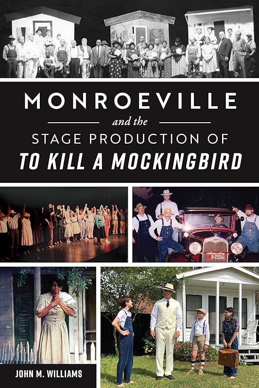 Monroeville and the Stage Production of To Kill a Mockingbird by John M. Williams