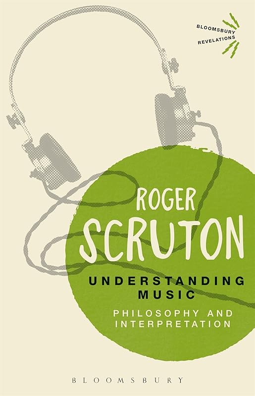 Understanding Music: Philosophy and Interpretation (Bloomsbury Revelations) by Roger Scruton