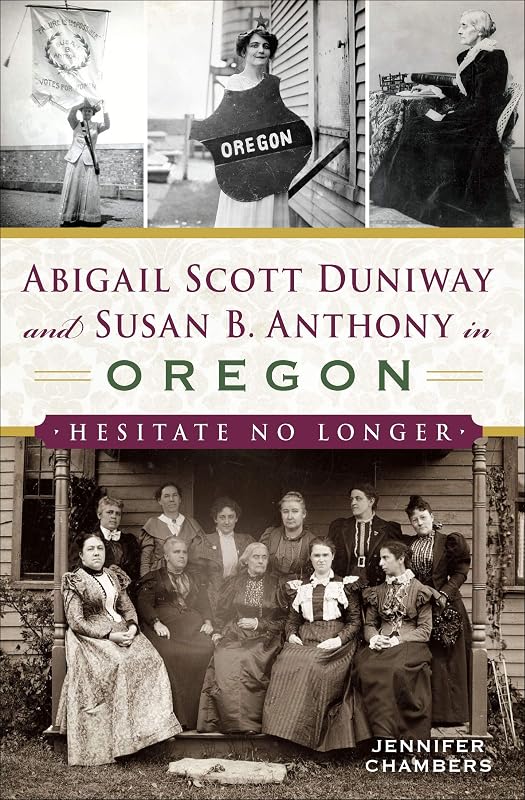 Abigail Scott Duniway and Susan B. Anthony in Oregon: Hesitate No Longer (American Heritage) by Jennifer Chambers