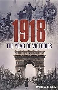 1918: The Year of Victories by Martin Marix Evans
