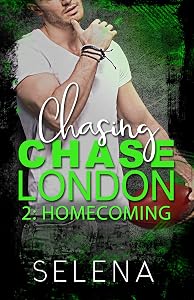 Chasing Chase London: Part 2: Homecoming by Selena
