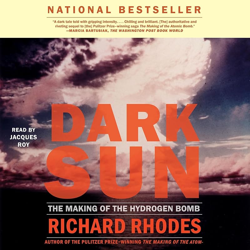 Dark Sun: The Making of the Hydrogen Bomb by Richard Rhodes