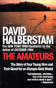 The Amateurs: The Story of Four Young Men and Their Quest for an Olympic Gold Medal by David Halberstam