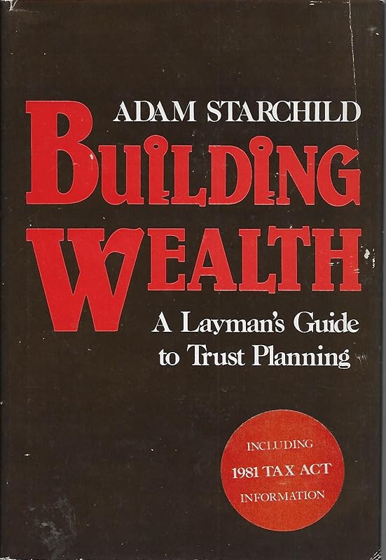 Building wealth: A layman's guide to trust planning by Adam Starchild