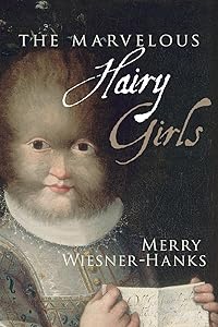 The Marvelous Hairy Girls: The Gonzales Sisters and Their Worlds