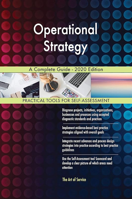 Operational Strategy A Complete Guide - 2020 Edition by Gerardus Blokdyk