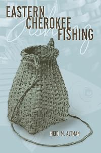 Eastern Cherokee Fishing (Contemporary American Indian Studies) by Dr. Heidi M. Altman