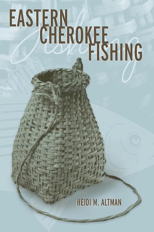 Eastern Cherokee Fishing (Contemporary American Indian Studies) by Dr. Heidi M. Altman