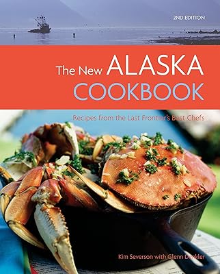 The New Alaska Cookbook: Recipes from the Last Frontier's Best Chefs