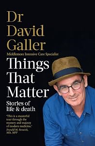 Things That Matter: Stories of Life & Death by Dr David Galler