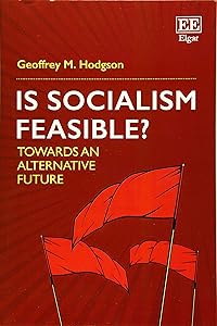 Is Socialism Feasible?: Towards an Alternative Future by Geoffrey M. Hodgson