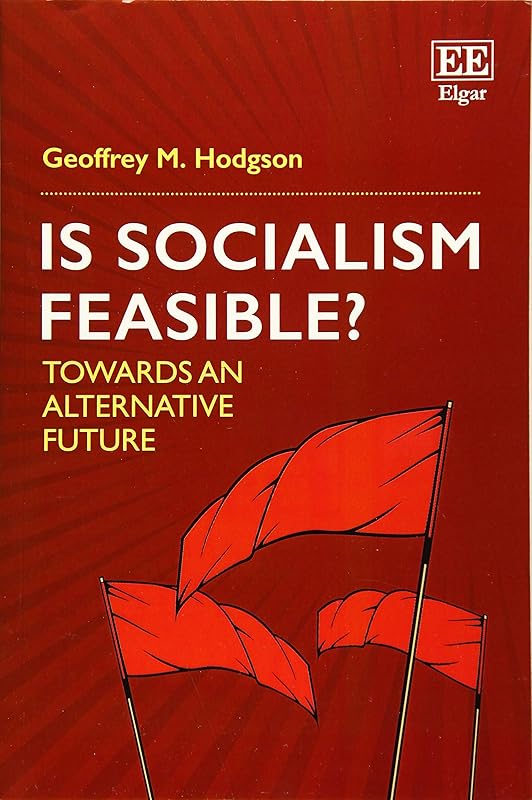 Is Socialism Feasible?: Towards an Alternative Future by Geoffrey M. Hodgson
