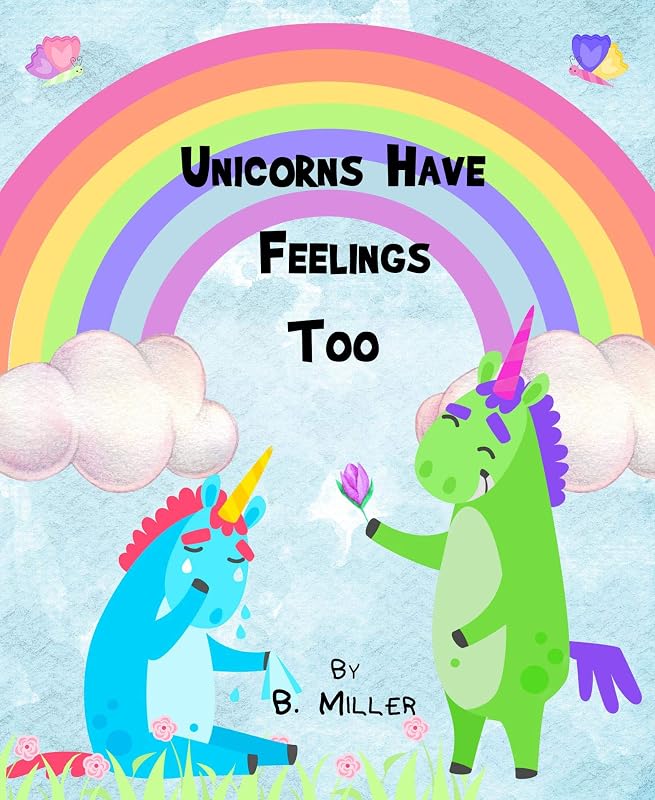 Unicorns Have Feelings Too by Brandy Miller