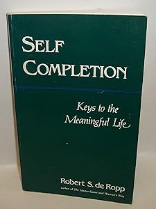 Self-Completion: Keys to the Meaningful Life (Consciousness Classics)