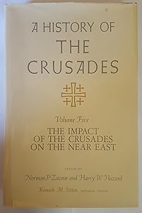 A History of the Crusades, Volume V: The Impact of the Crusader States on the Near East (Volume 5) by Kenneth M. Setton
