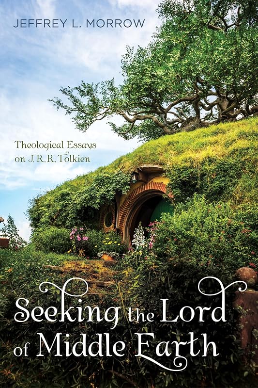 Seeking the Lord of Middle Earth by Jeffrey L Morrow