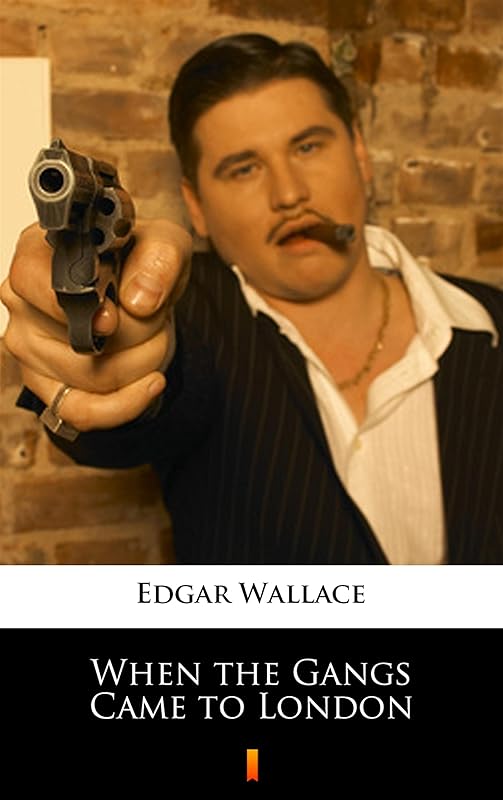 When the Gangs Came to London by Edgar Wallace