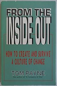 From the Inside Out: How to Create and Survive a Culture of Change by Tom Payne