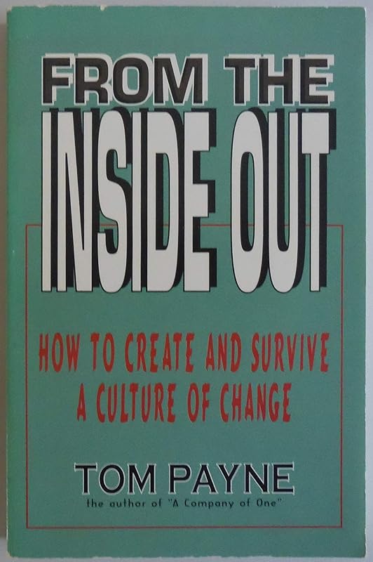 From the Inside Out: How to Create and Survive a Culture of Change by Tom Payne