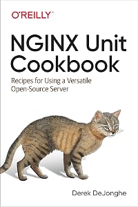 NGINX Unit Cookbook: Recipes for Using a Versatile Open Source Server by Derek DeJonghe
