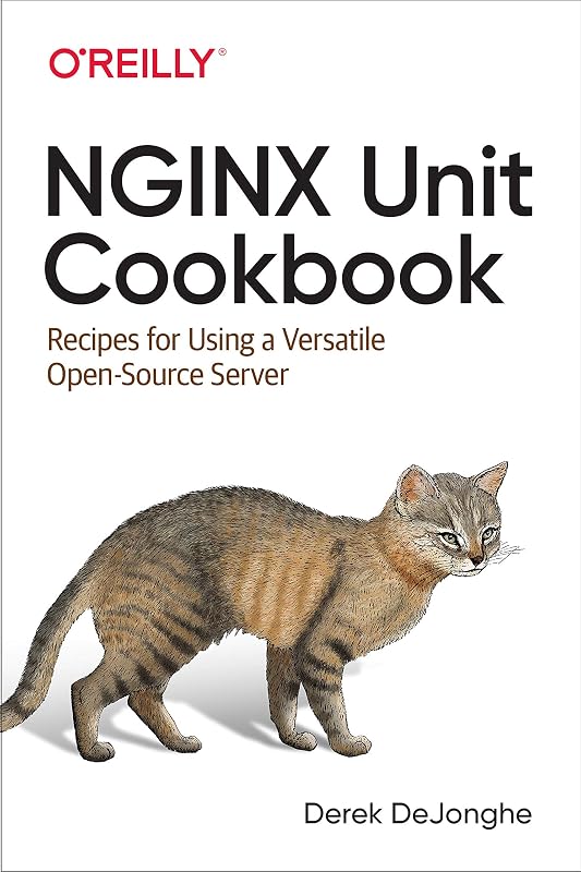 NGINX Unit Cookbook: Recipes for Using a Versatile Open Source Server by Derek DeJonghe