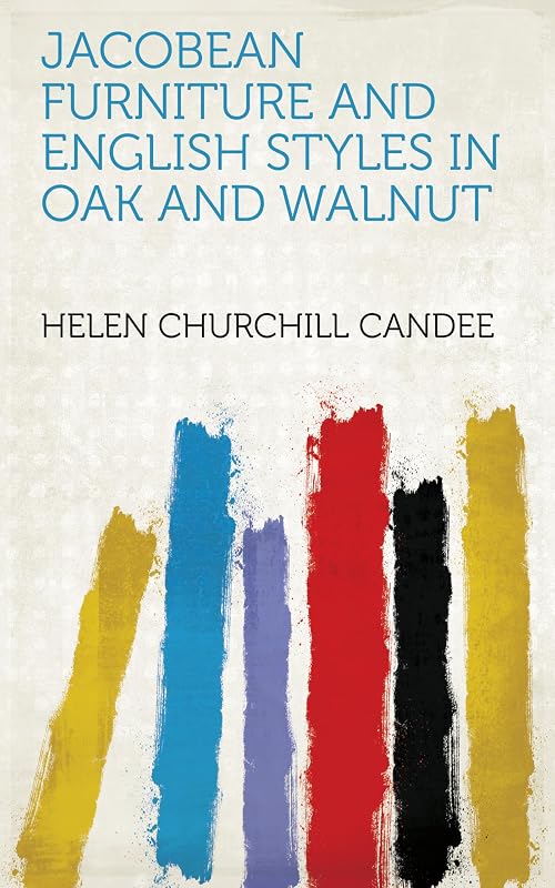 Jacobean Furniture and English Styles in Oak and Walnut by Helen Churchill Candee
